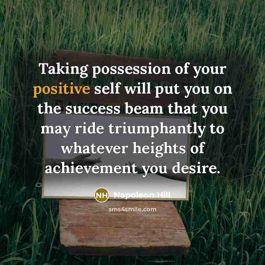 “Taking possession of your positive self will put you on…” quote by Napoleon Hill