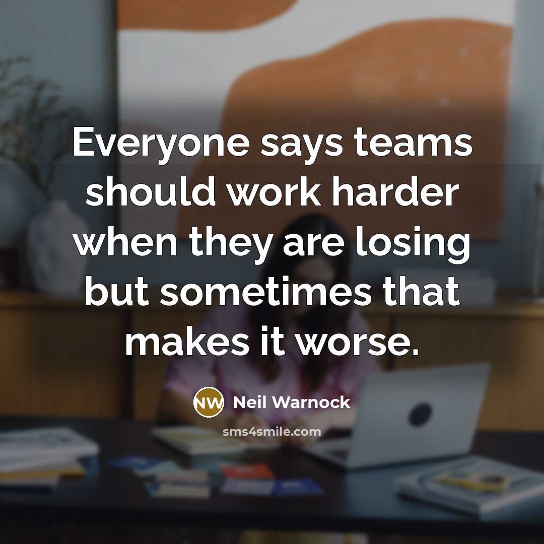 “Everyone says teams should work harder when they are losing…” quote by Neil Warnock