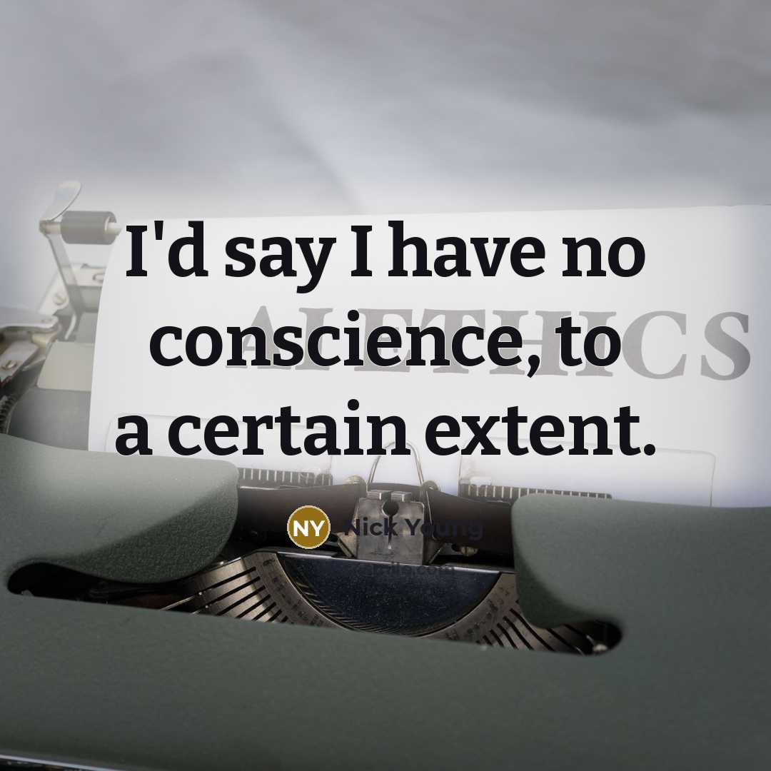 “I'd say I have no conscience, to a certain extent.…” quote by Nick Young