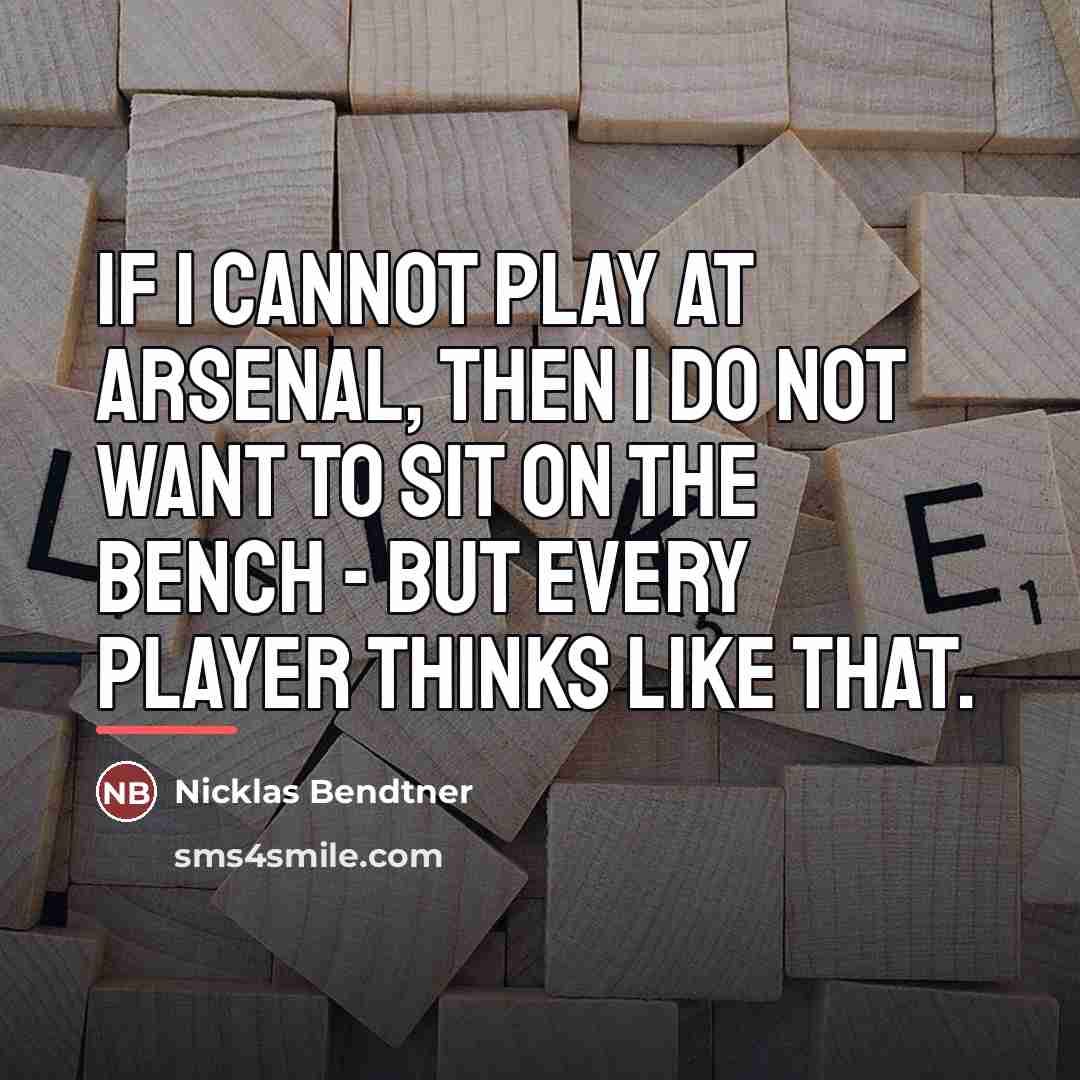 “If I cannot play at Arsenal, then I do not…” quote by Nicklas Bendtner