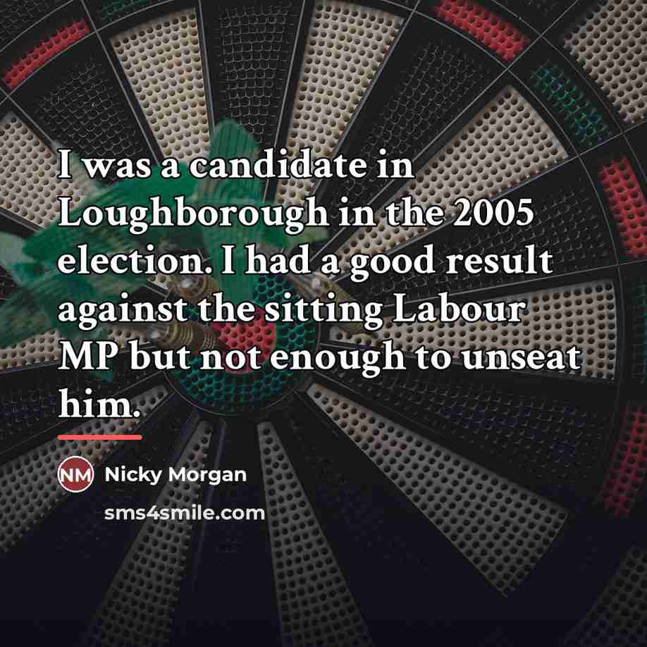“I was a candidate in Loughborough in the 2005 election.…” quote by Nicky Morgan