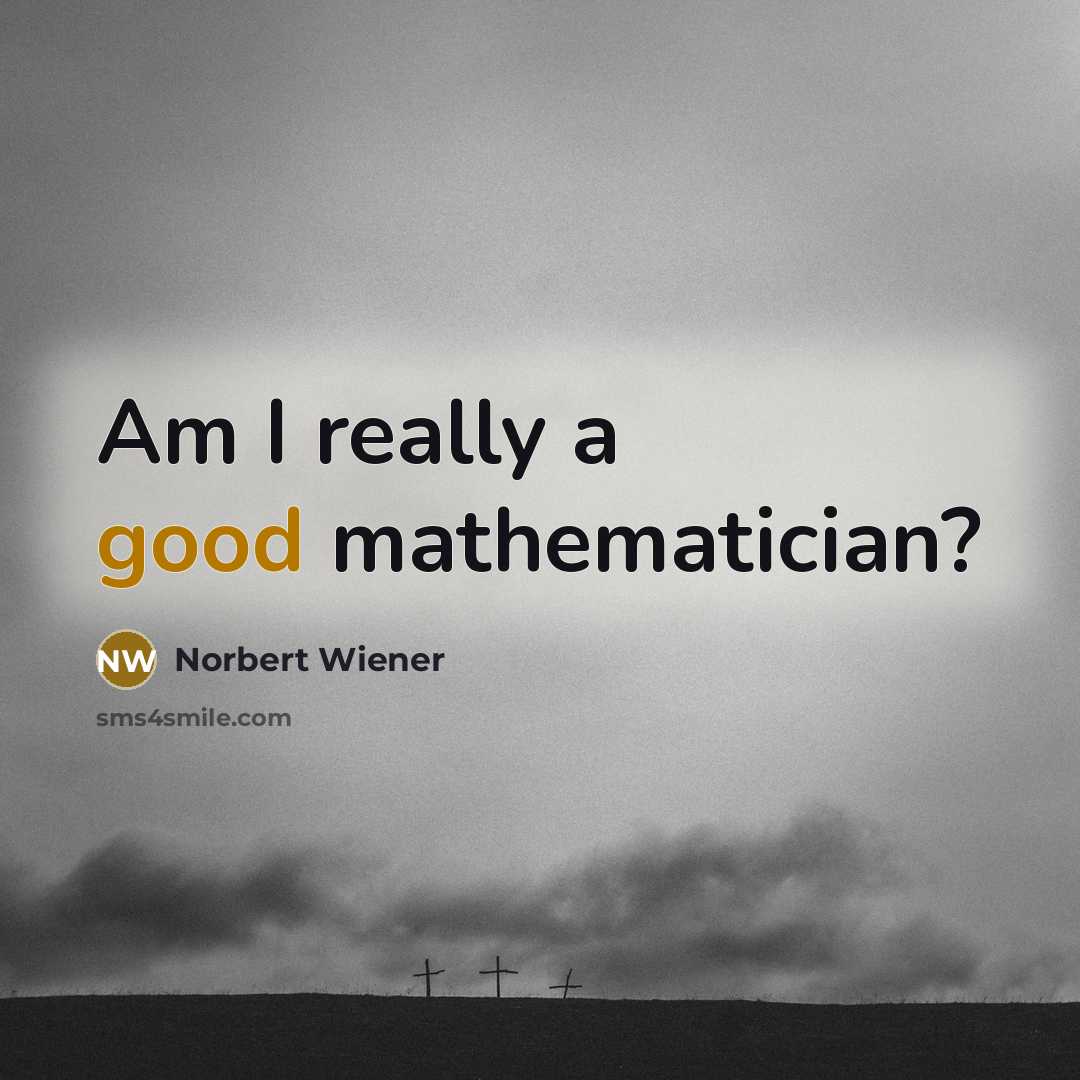 “Am I really a good mathematician?…” quote by Norbert Wiener