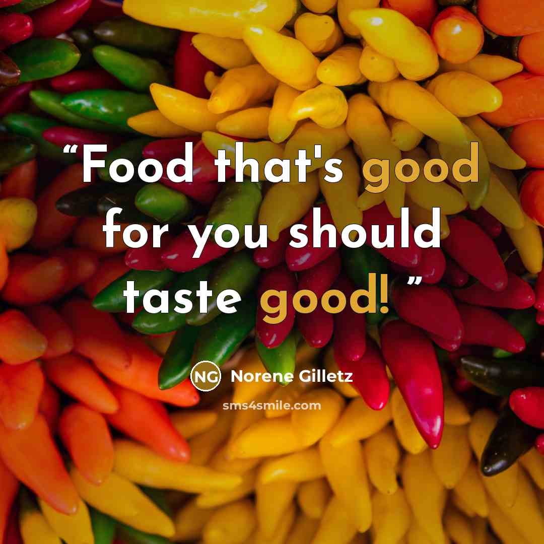 “Food that's good for you should taste good!” quote by Norene Gilletz