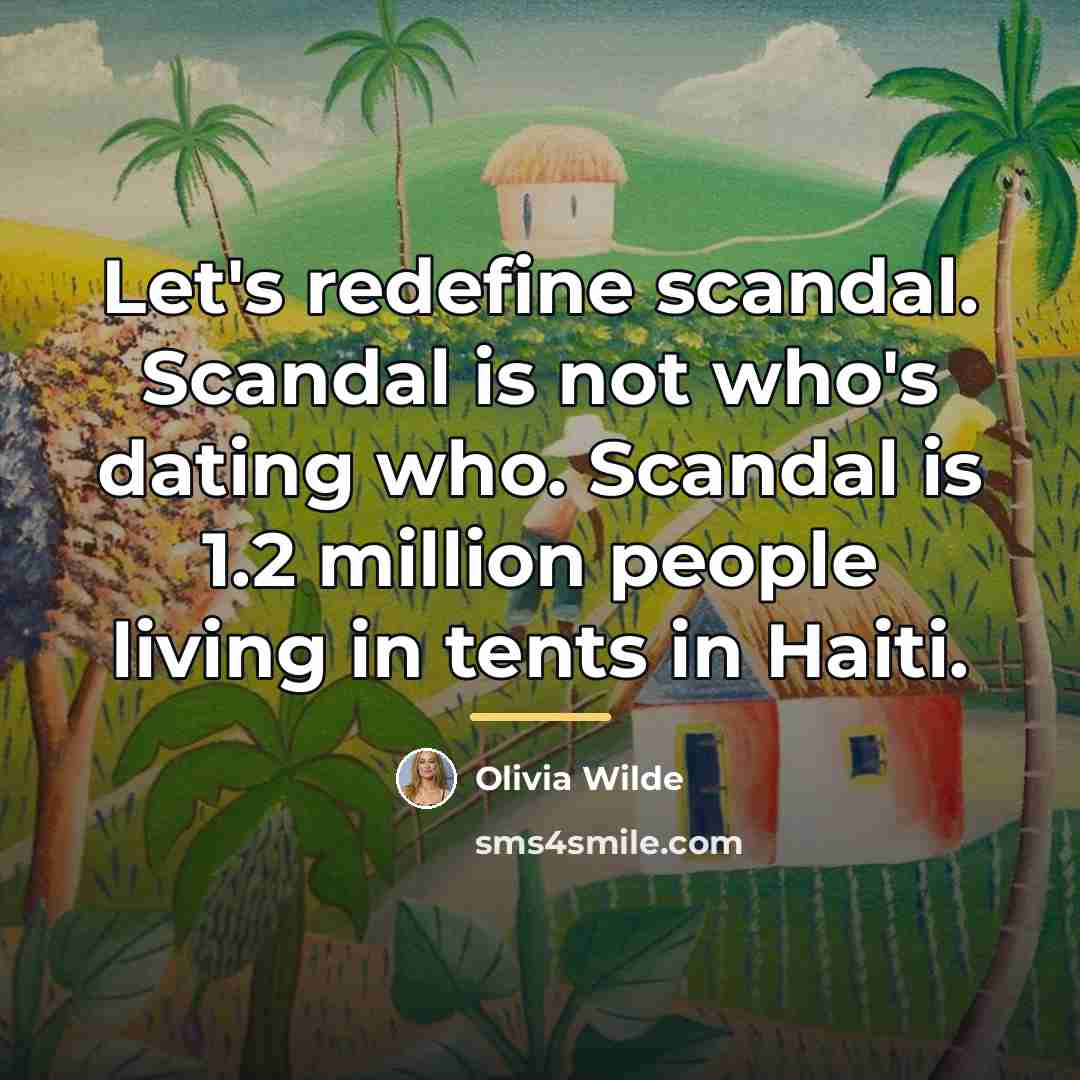 “Let's redefine scandal. Scandal is not who's dating who. Scandal…” quote by Olivia Wilde