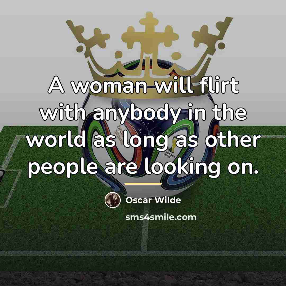 “A woman will flirt with anybody in the world as…” quote by Oscar Wilde