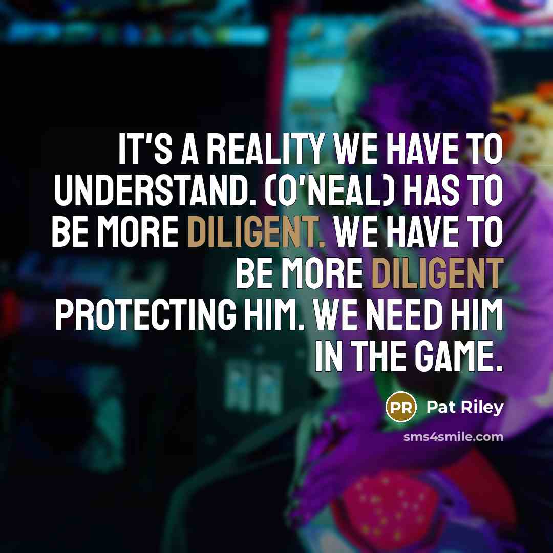 “It's a reality we have to understand. (O'Neal) has to…” quote by Pat Riley