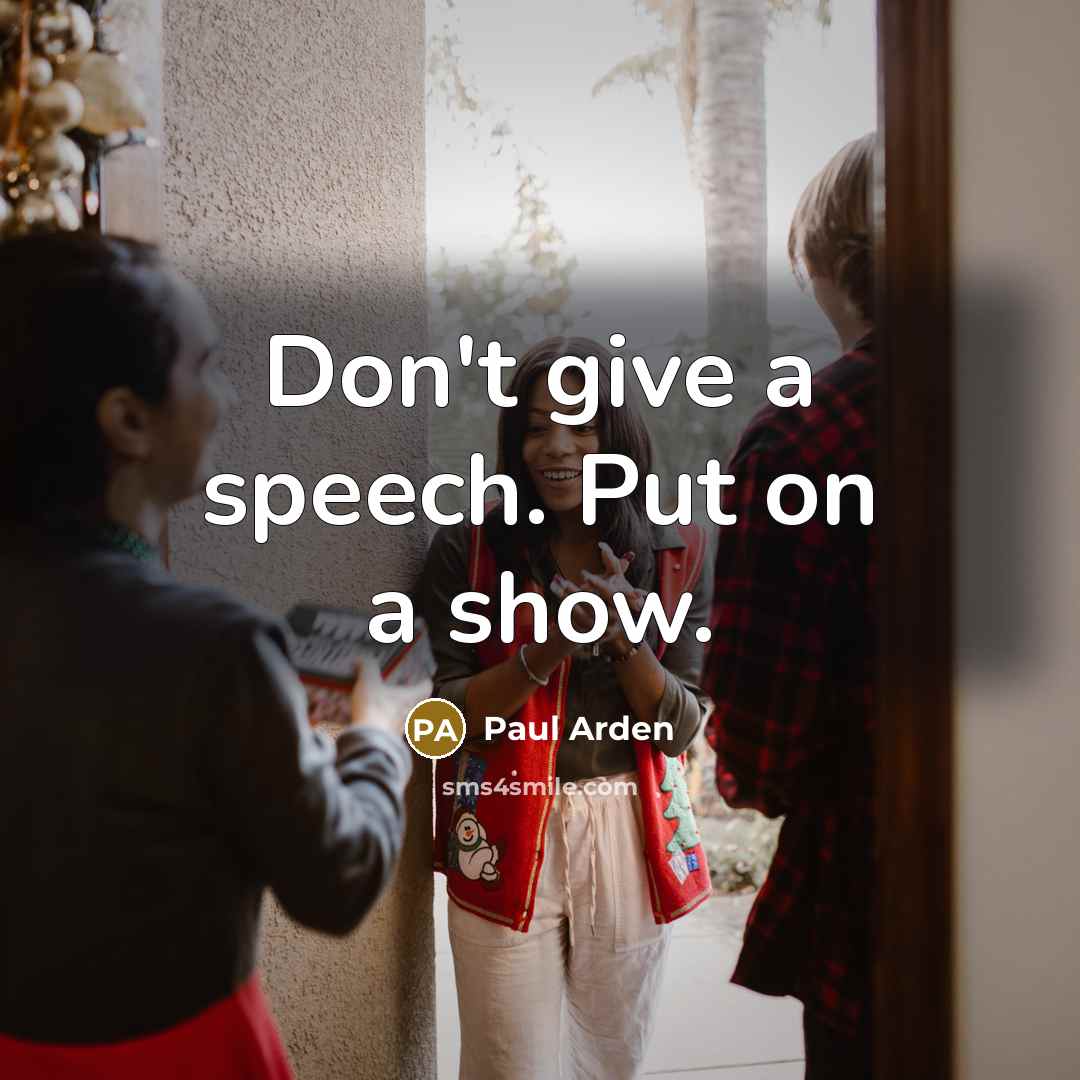 “Don't give a speech. Put on a show.…” quote by Paul Arden