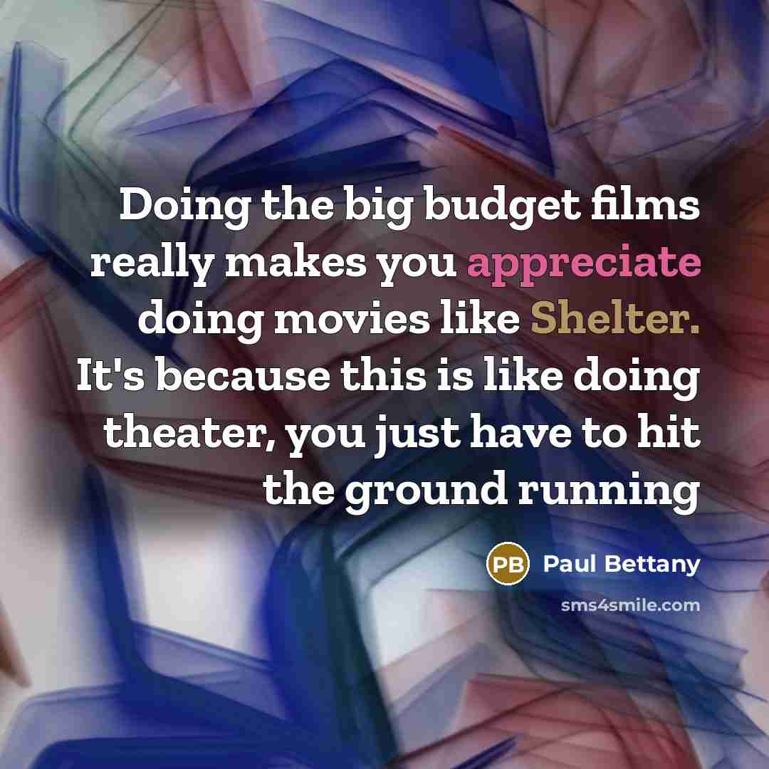 “Doing the big budget films really makes you appreciate doing…” quote by Paul Bettany