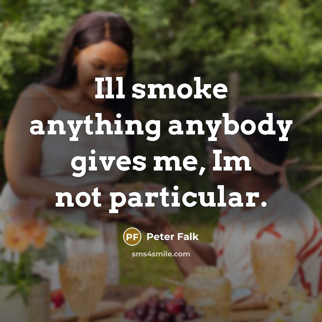 “Ill smoke anything anybody gives me, Im not particular.…” quote by Peter Falk