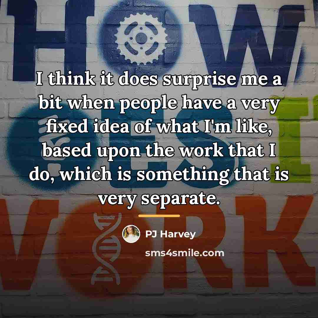 “I think it does surprise me a bit when people…” quote by PJ Harvey