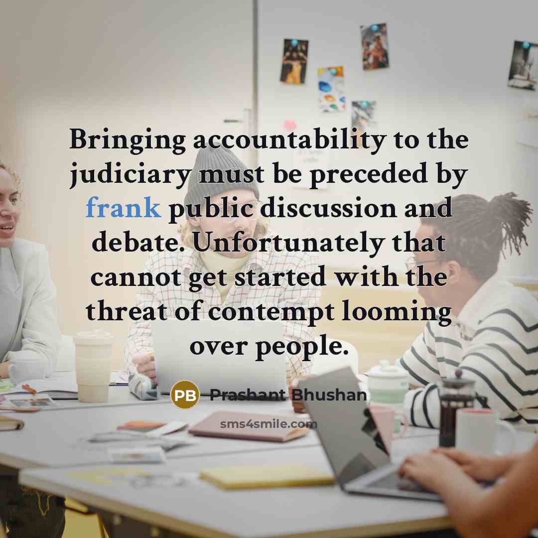 “Bringing accountability to the judiciary must be preceded by frank…” quote by Prashant Bhushan