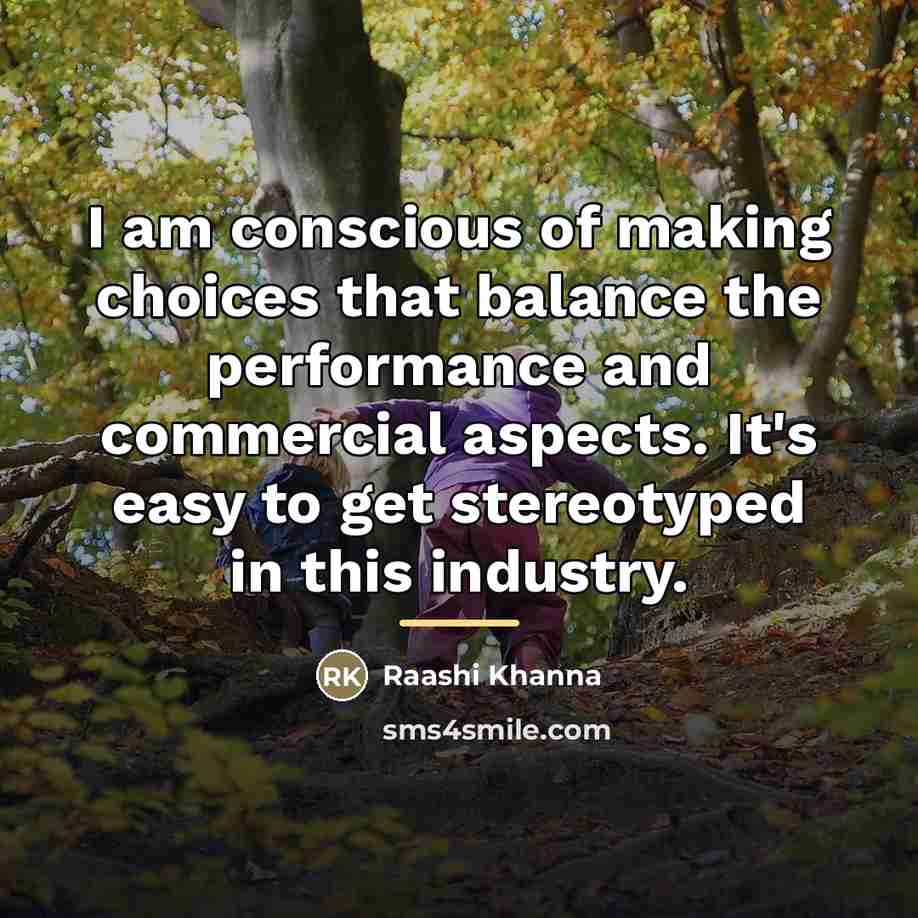 “I am conscious of making choices that balance the performance…” quote by Raashi Khanna