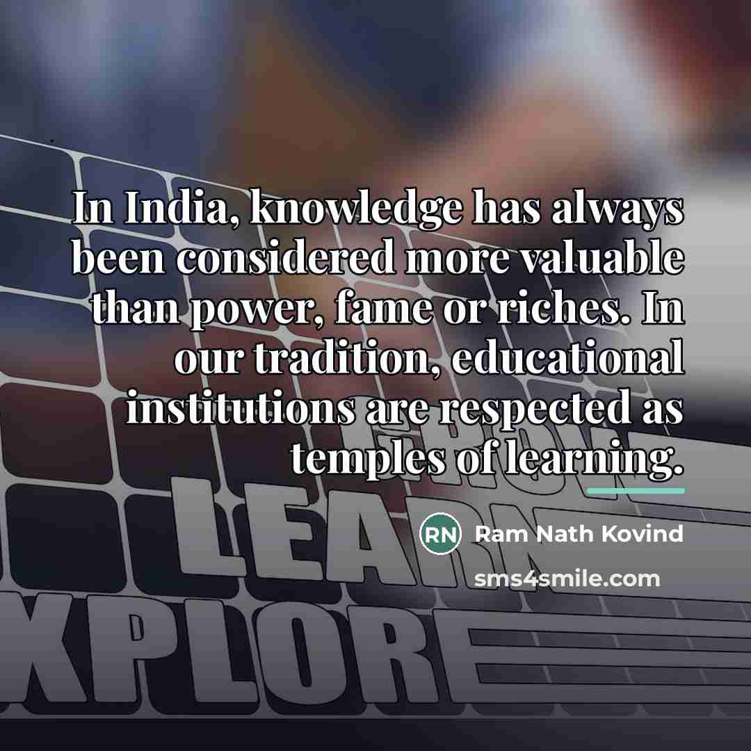 “In India, knowledge has always been considered more valuable than…” quote by Ram Nath Kovind