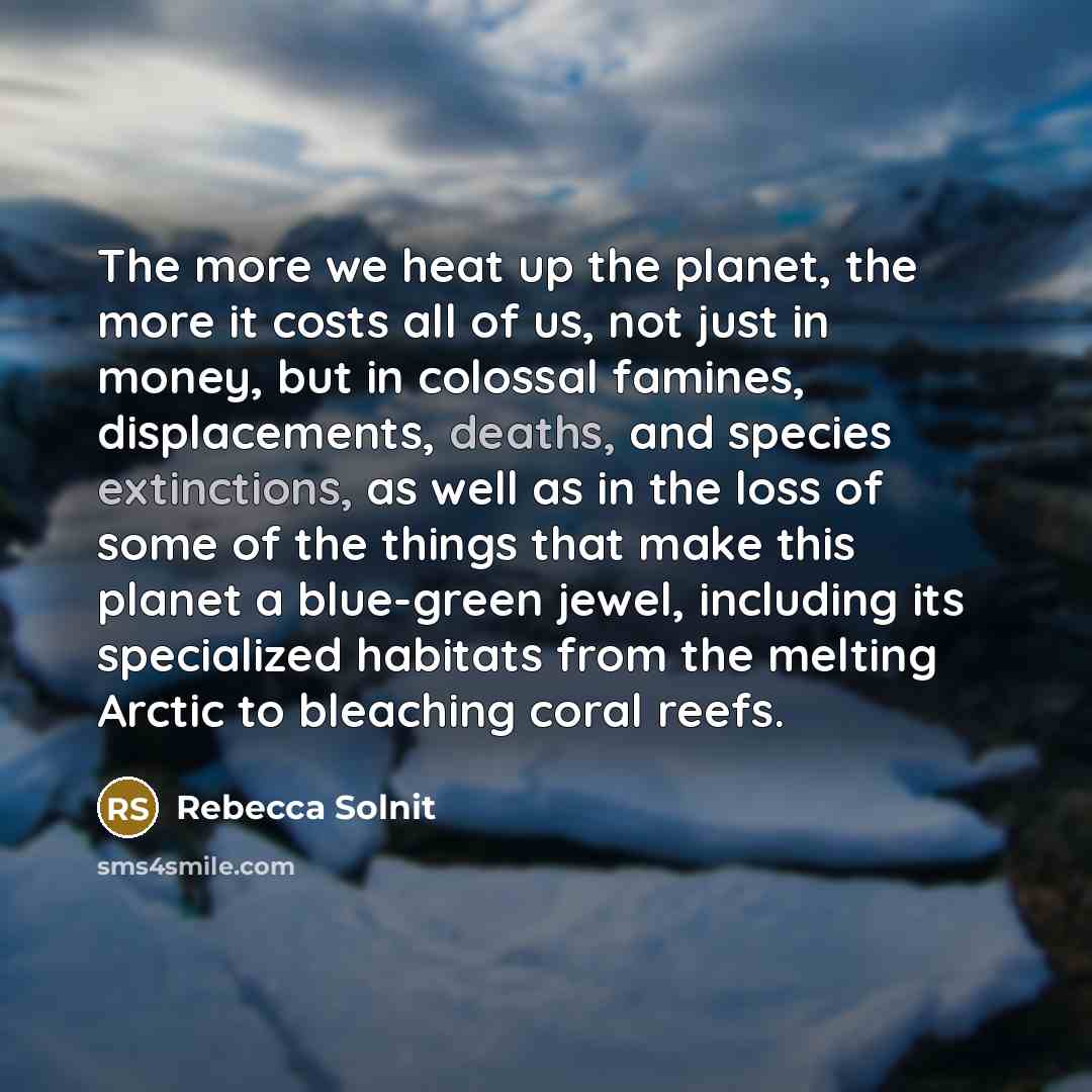 “The more we heat up the planet, the more it…” quote by Rebecca Solnit