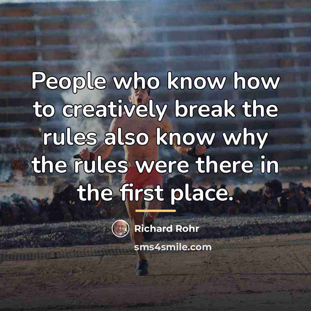 “People who know how to creatively break the rules also…” quote by Richard Rohr