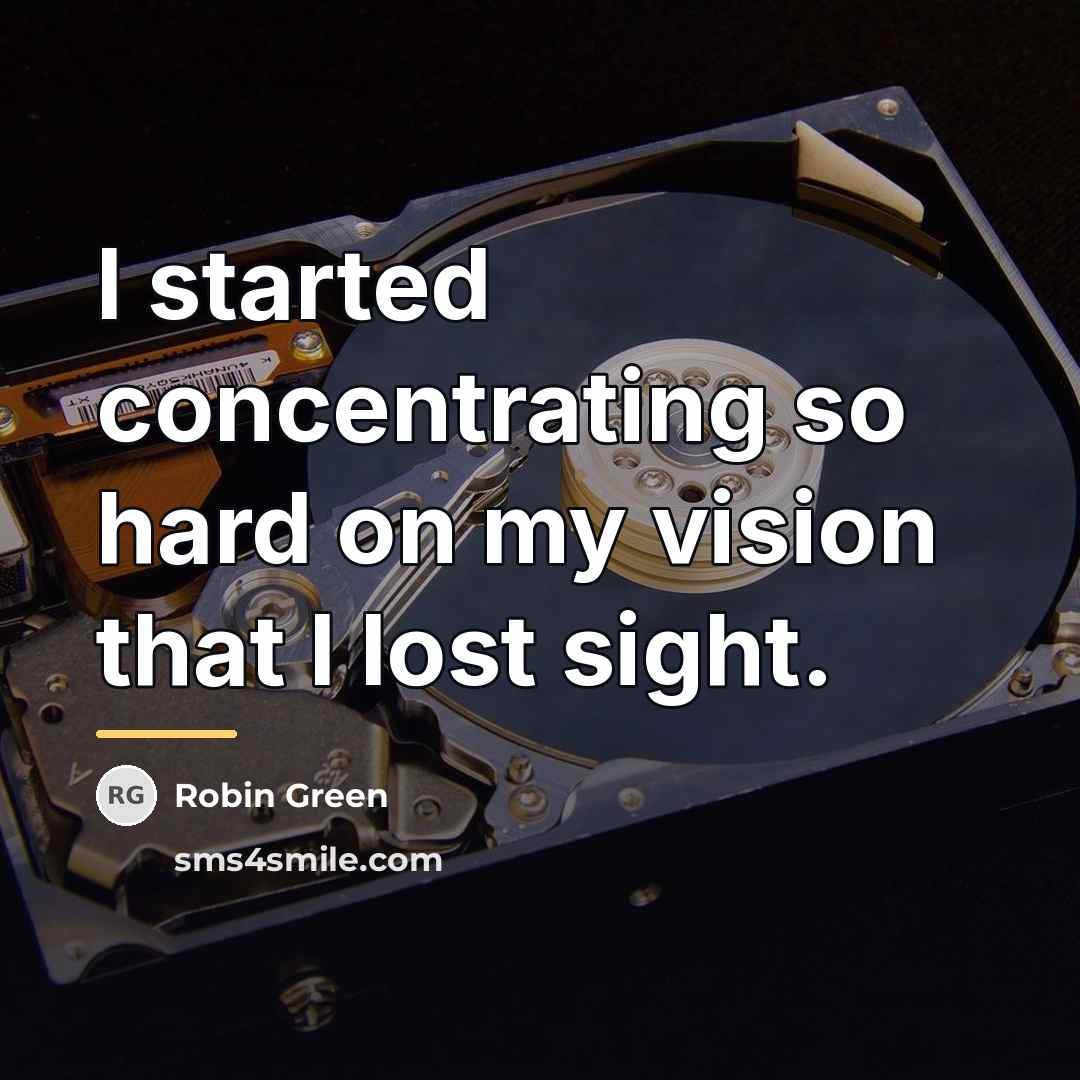 “I started concentrating so hard on my vision that I…” quote by Robin Green