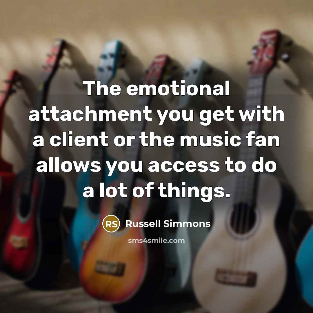 “The emotional attachment you get with a client or the…” quote by Russell Simmons