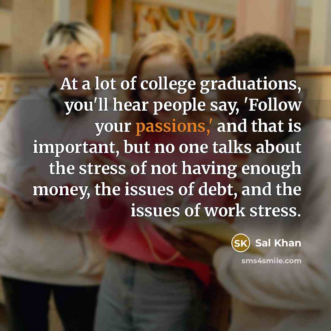 “At a lot of college graduations, you'll hear people say,…” quote by Sal Khan