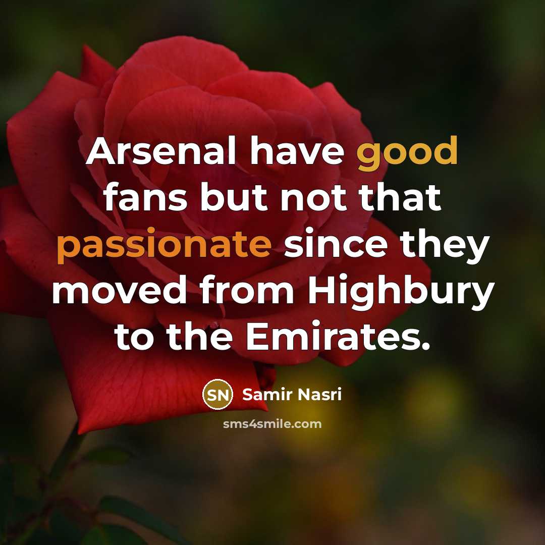 “Arsenal have good fans but not that passionate since they…” quote by Samir Nasri