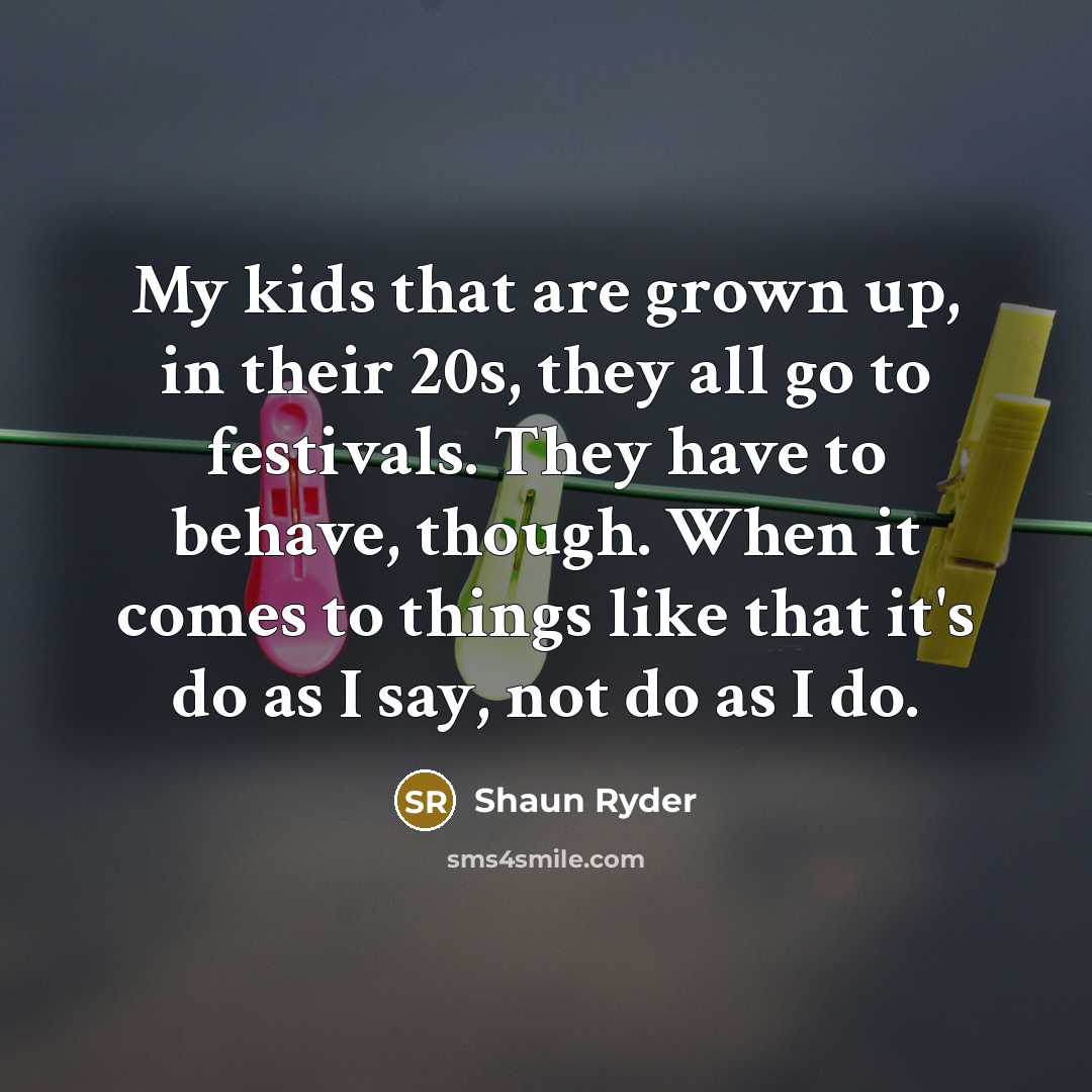 “My kids that are grown up, in their 20s, they…” quote by Shaun Ryder