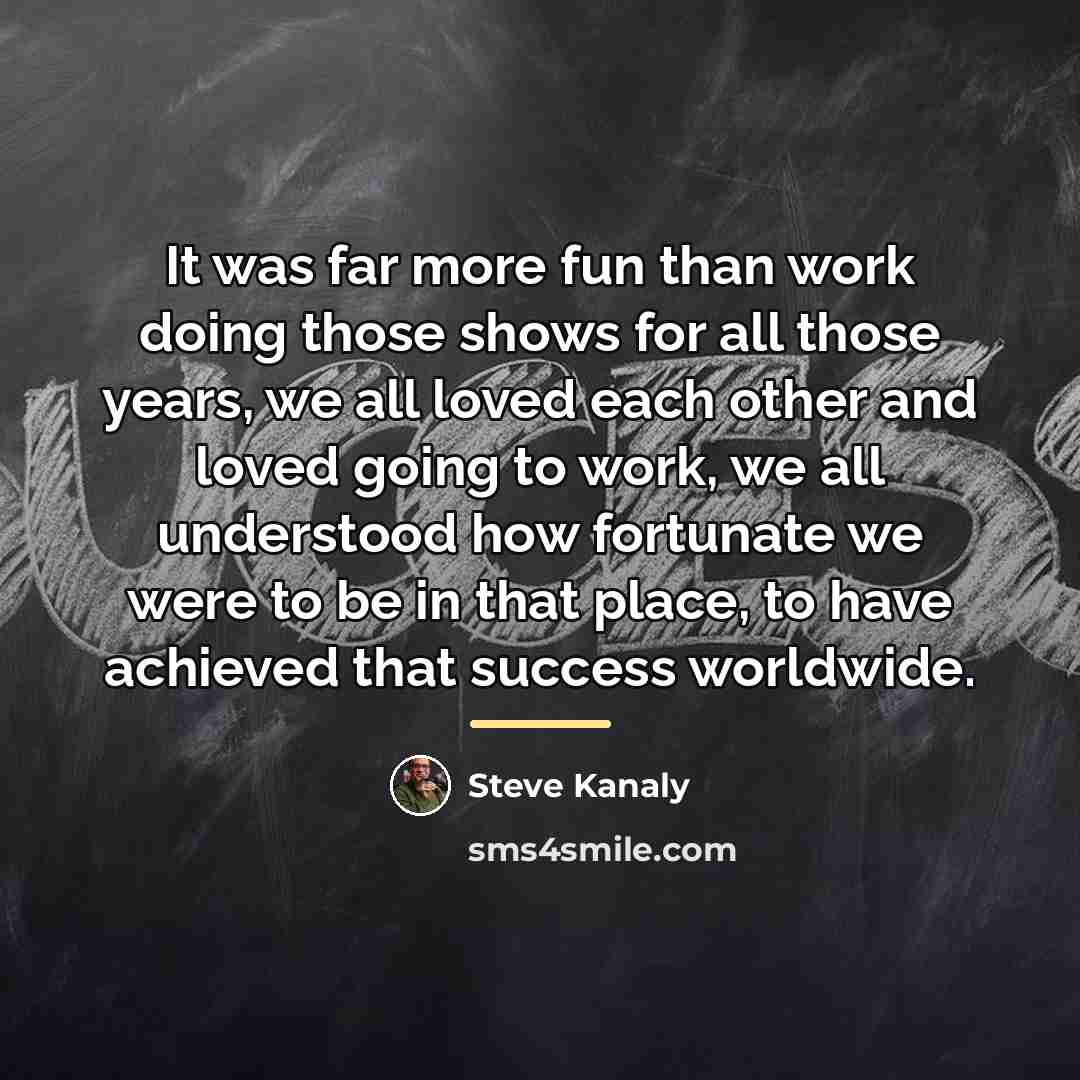 “It was far more fun than work doing those shows…” quote by Steve Kanaly