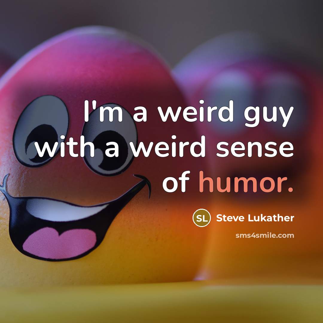 “I'm a weird guy with a weird sense of humor.…” quote by Steve Lukather