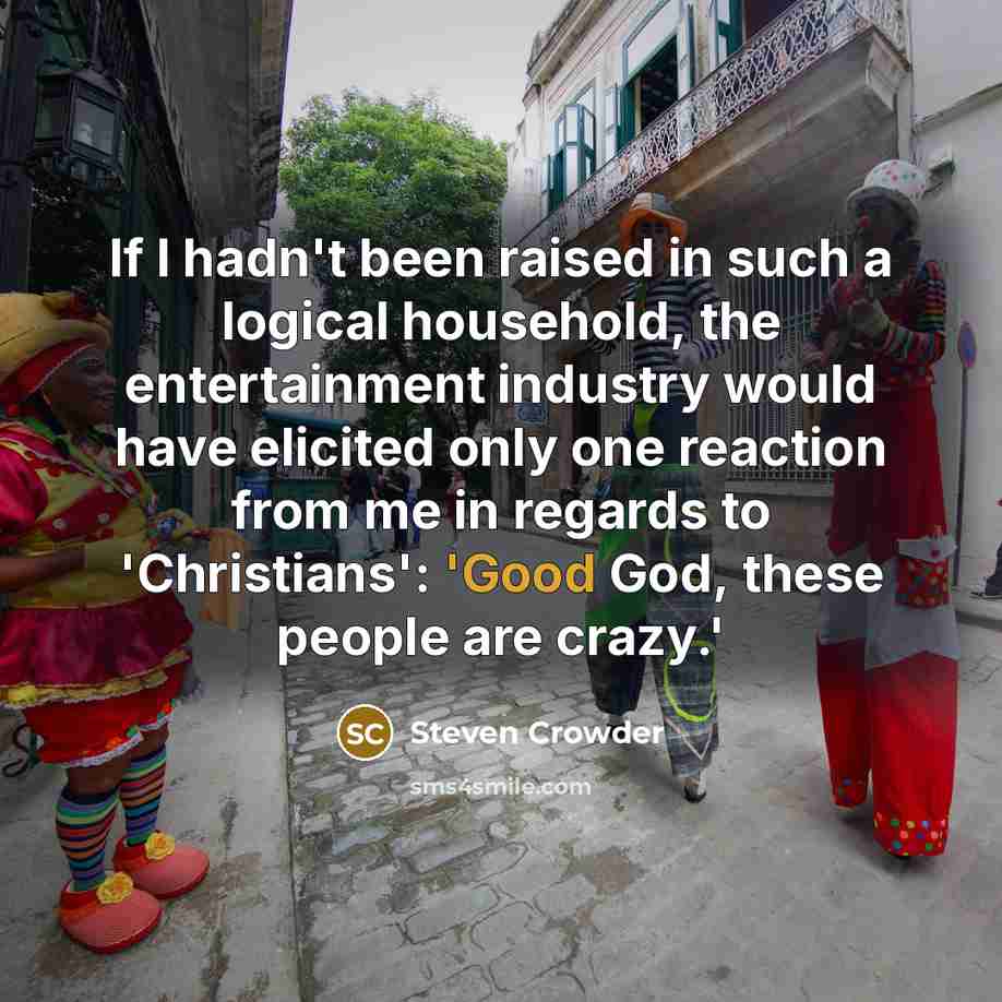 “If I hadn't been raised in such a logical household,…” quote by Steven Crowder
