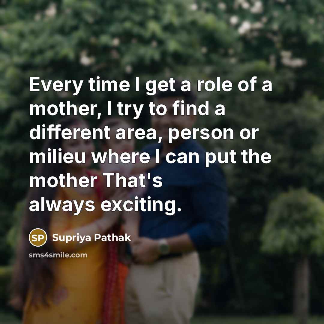 “Every time I get a role of a mother, I…” quote by Supriya Pathak