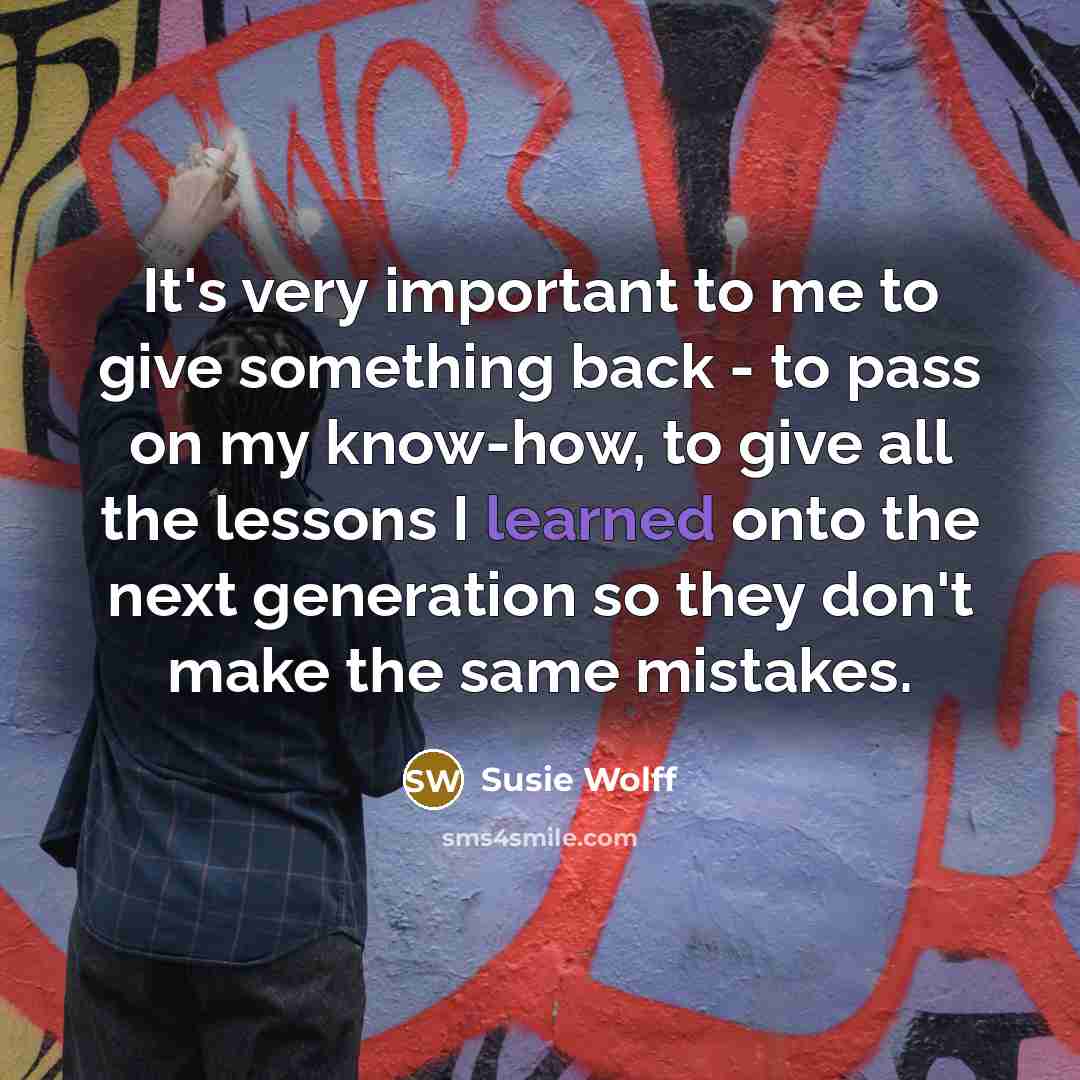 “It's very important to me to give something back -…” quote by Susie Wolff