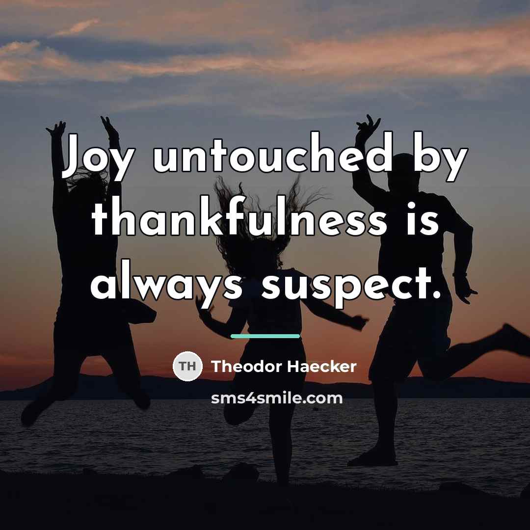 “Joy untouched by thankfulness is always suspect.…” quote by Theodor Haecker