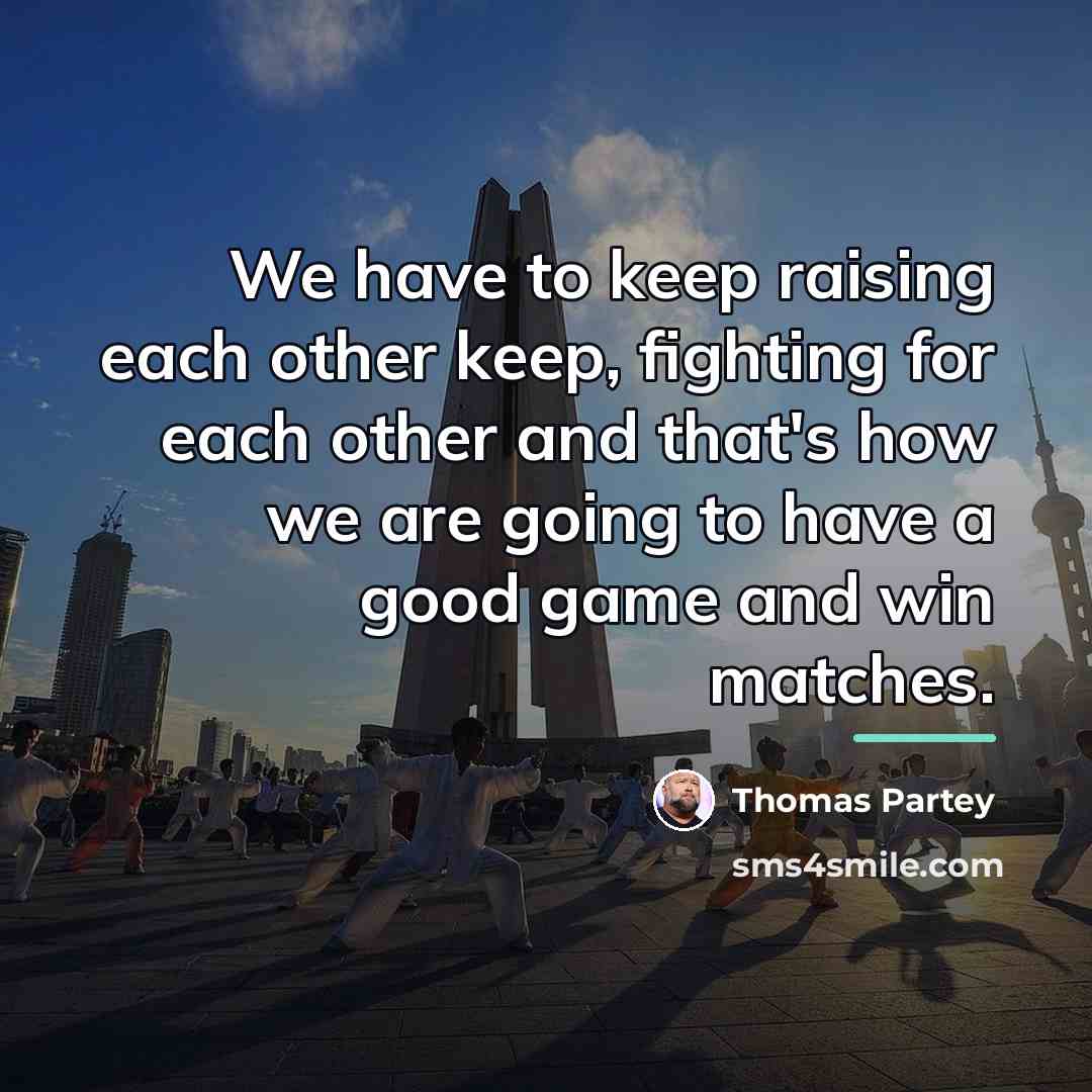 “We have to keep raising each other keep, fighting for…” quote by Thomas Partey