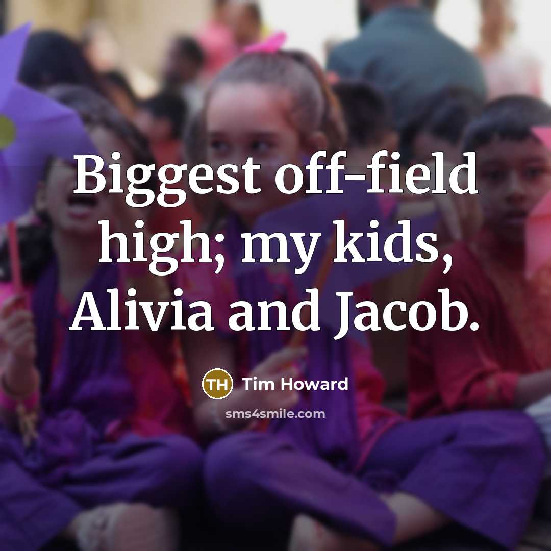 “Biggest off-field high; my kids, Alivia and Jacob.…” quote by Tim Howard