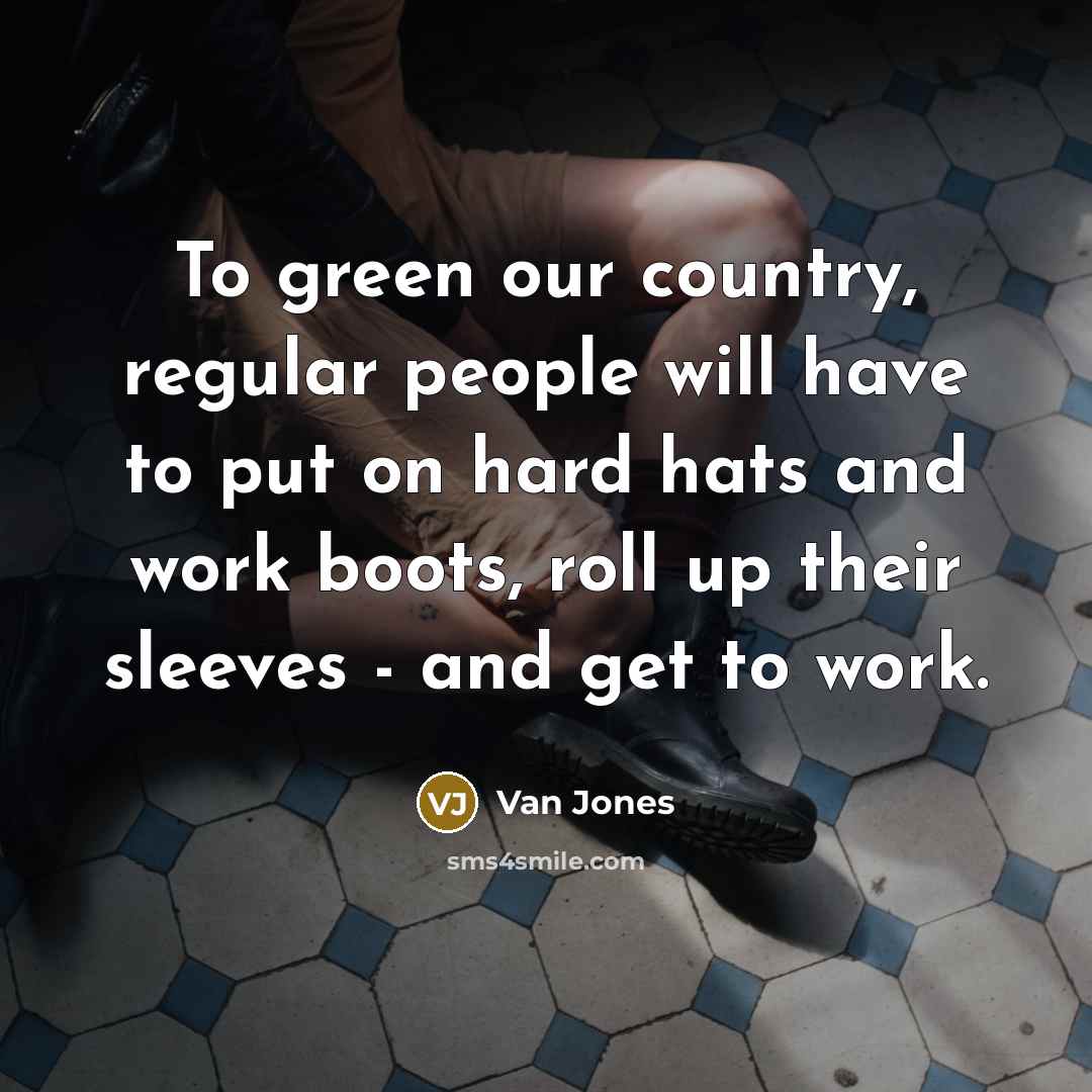 “To green our country, regular people will have to put…” quote by Van Jones