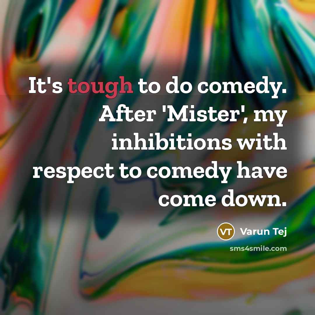 “It's tough to do comedy. After 'Mister', my inhibitions with…” quote by Varun Tej