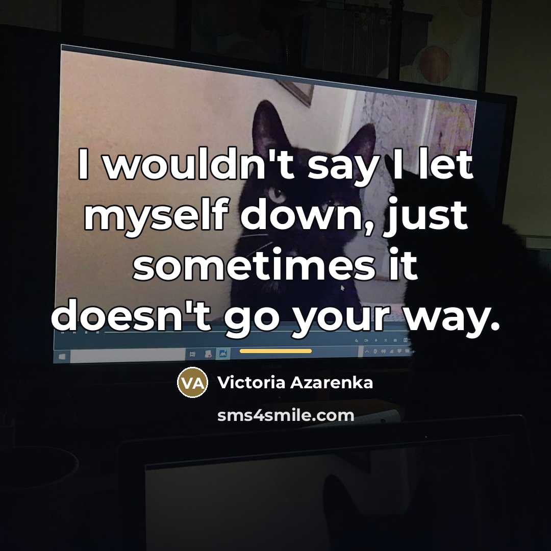 “I wouldn't say I let myself down, just sometimes it…” quote by Victoria Azarenka