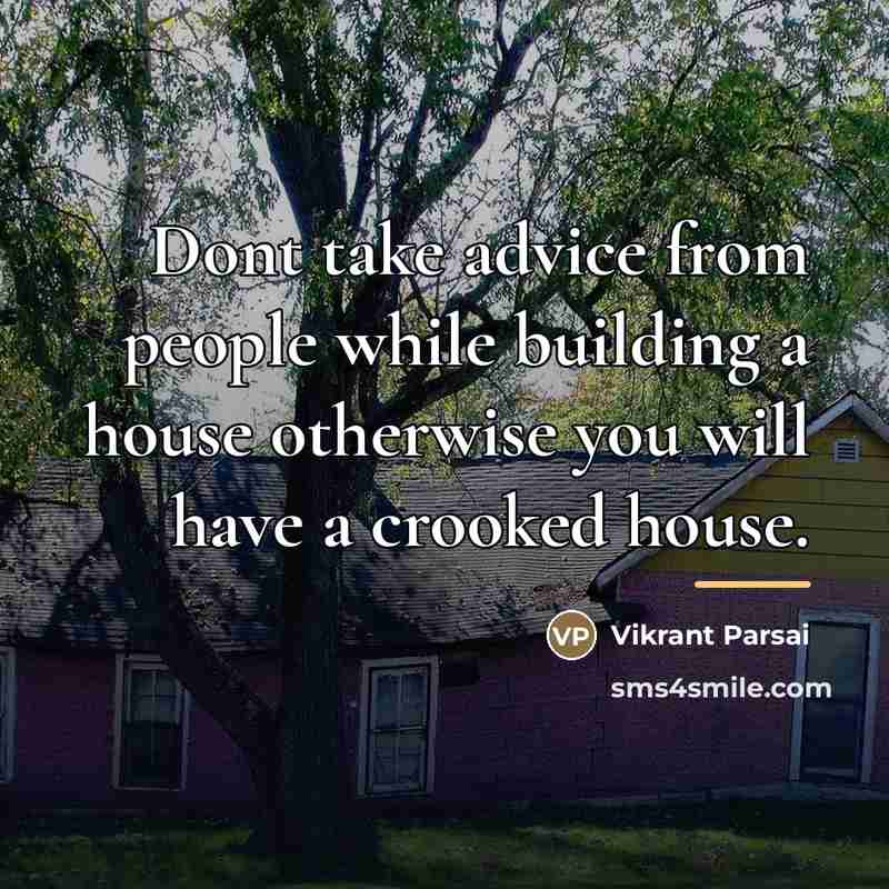 “Dont take advice from people while building a house otherwise…” quote by Vikrant Parsai