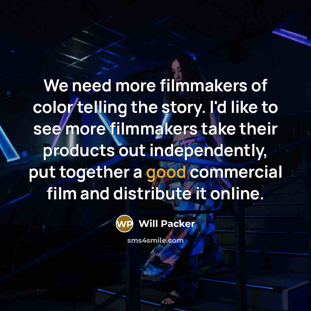 “We need more filmmakers of color telling the story. I'd…” quote by Will Packer