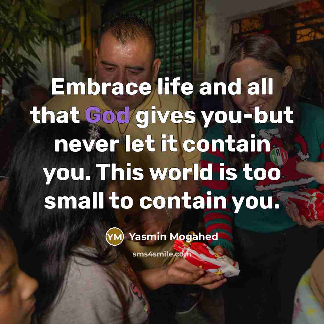 “Embrace life and all that God gives you-but never let…” quote by Yasmin Mogahed