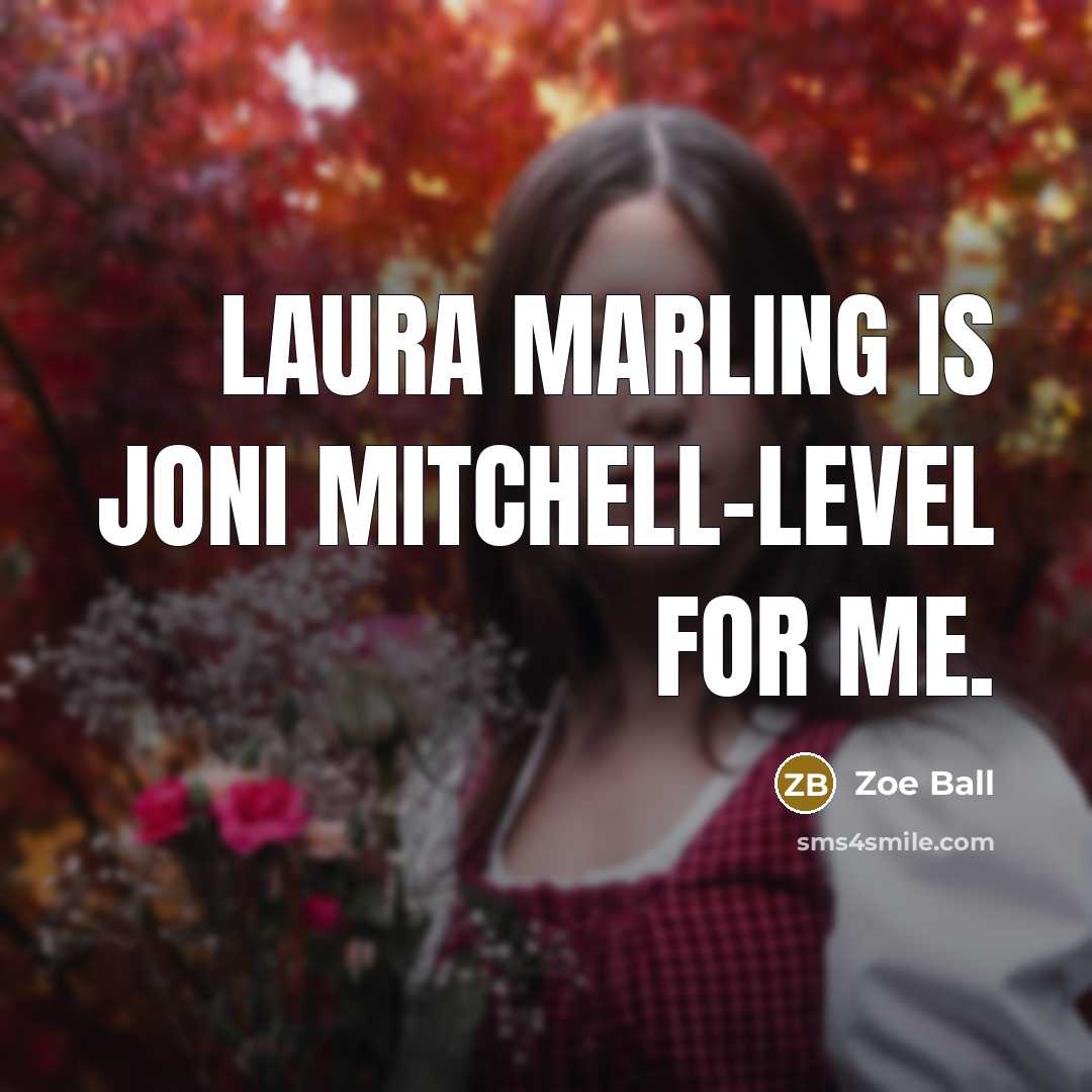 “Laura Marling is Joni Mitchell-level for me.…” quote by Zoe Ball