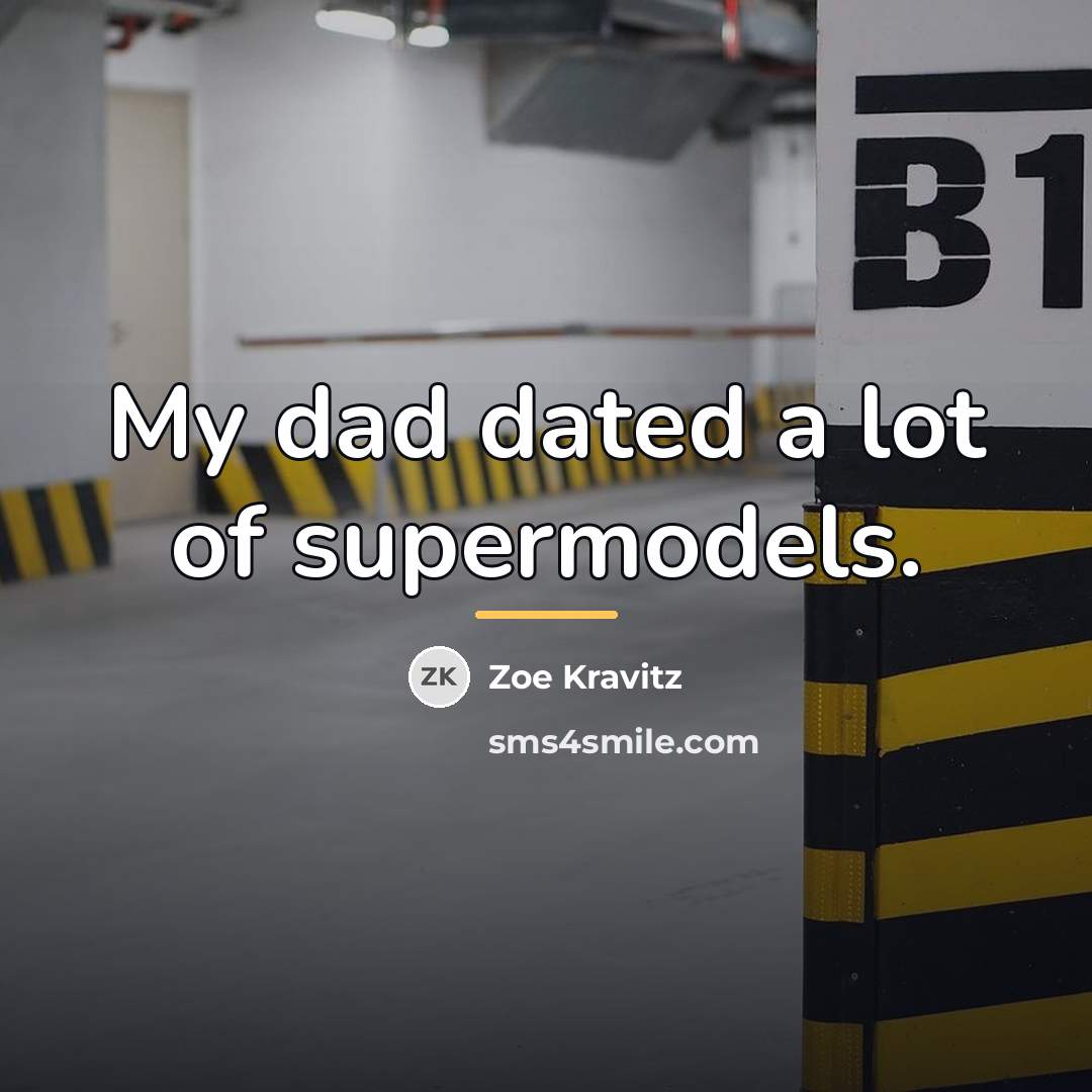 “My dad dated a lot of supermodels.…” quote by Zoe Kravitz
