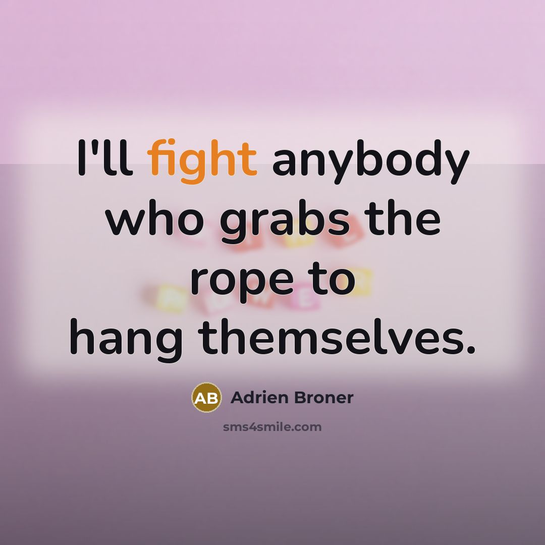 “I'll fight anybody who grabs the rope to hang themselves.…” quote by Adrien Broner