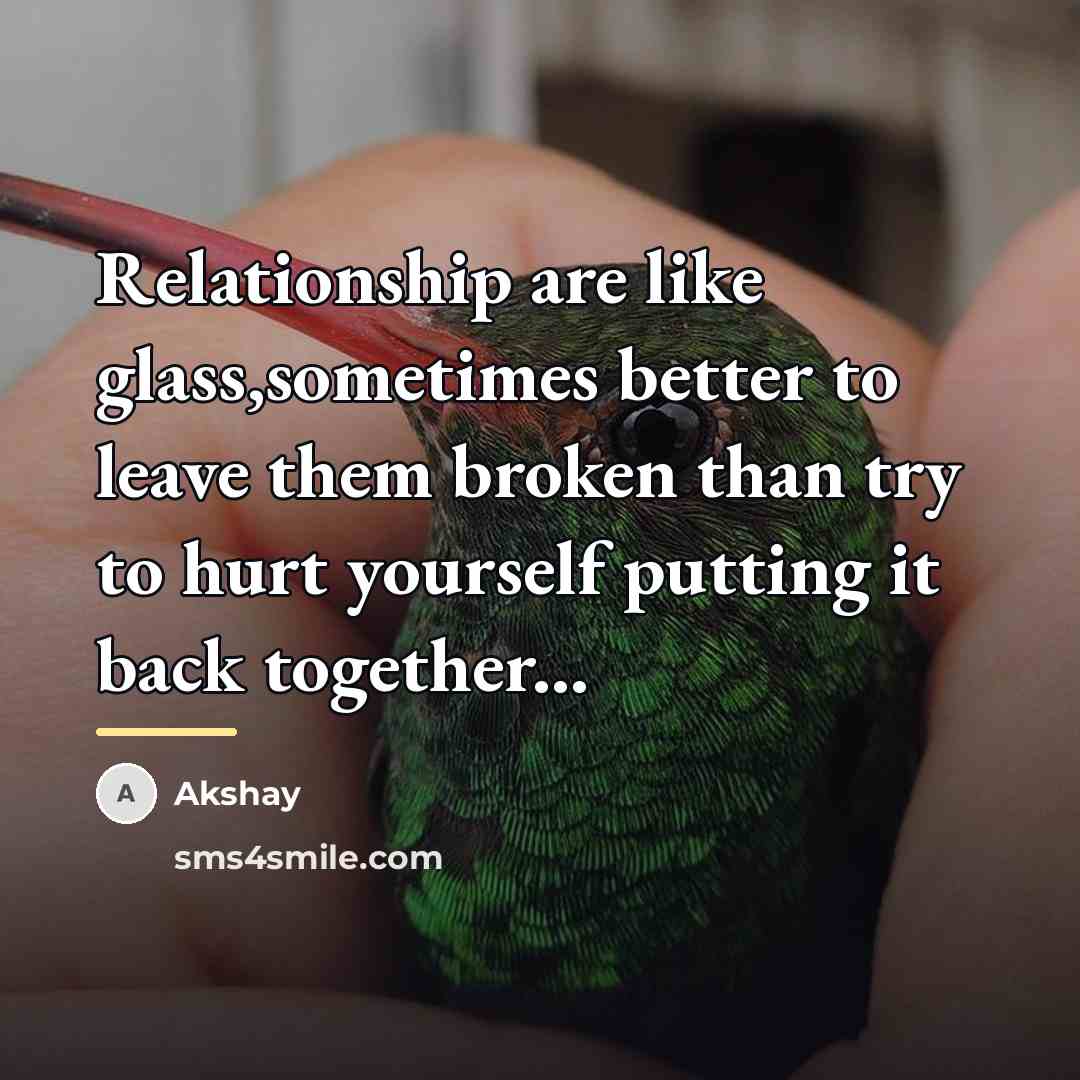 “Relationship are like glass,sometimes better to leave them broken than…” quote by Akshay