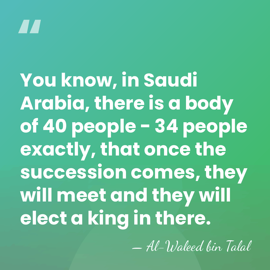 You know, in Saudi Arabia, there is a body of 40 people&hellip; - Al-Waleed bin Talal