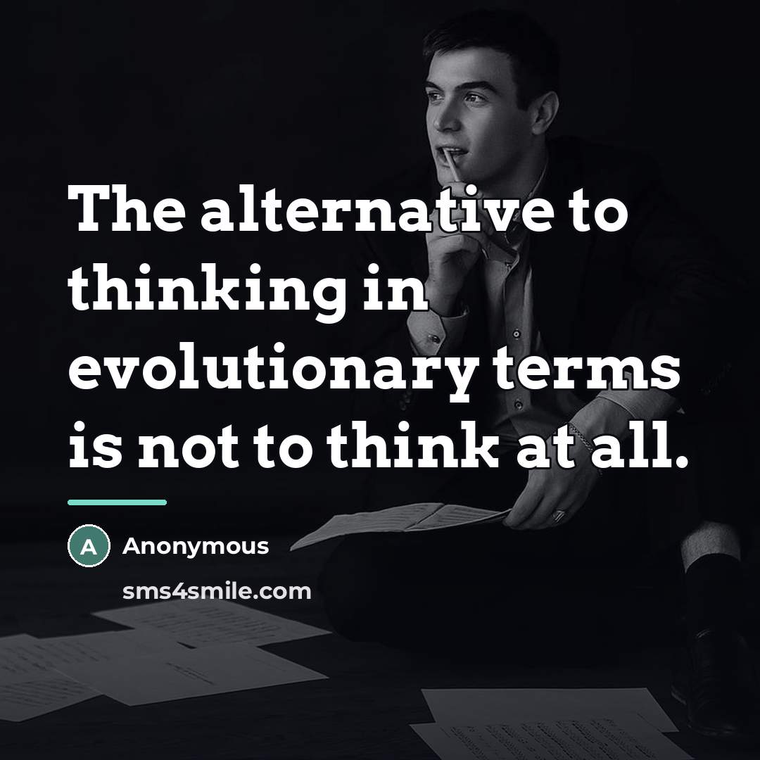 “The alternative to thinking in evolutionary terms is not to…” quote by Anonymous