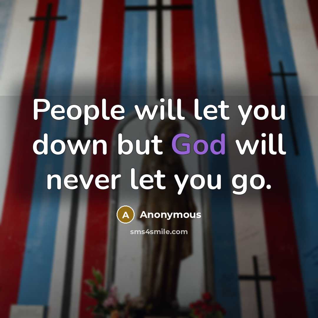 “People will let you down but God will never let…” quote by Anonymous