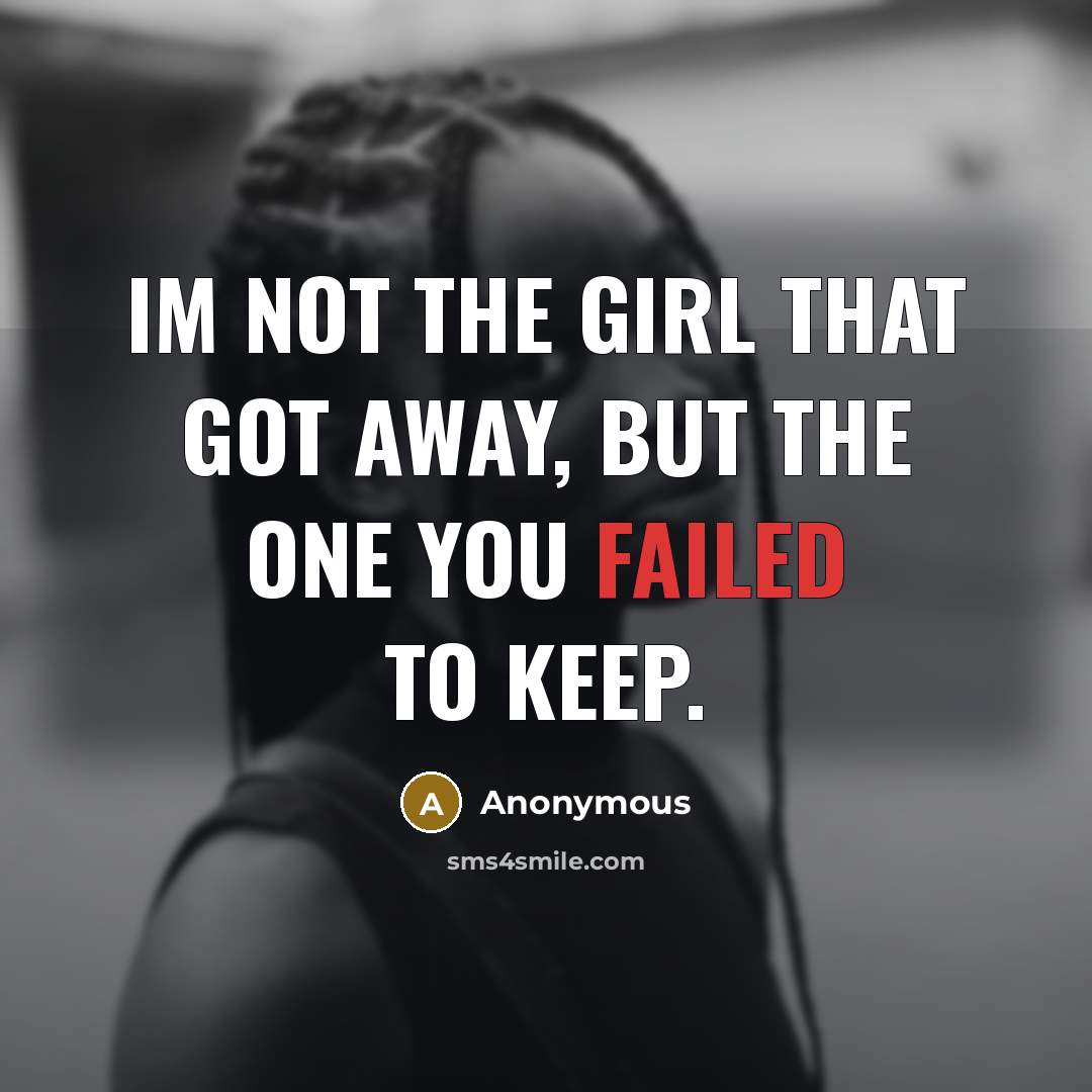 “Im not the girl that got away, but the one…” quote by Anonymous