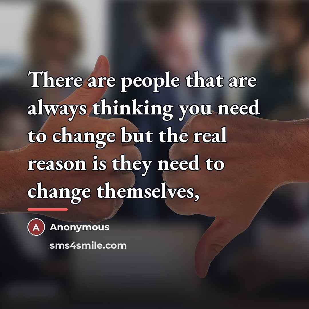 “There are people that are always thinking you need to…” quote by Anonymous