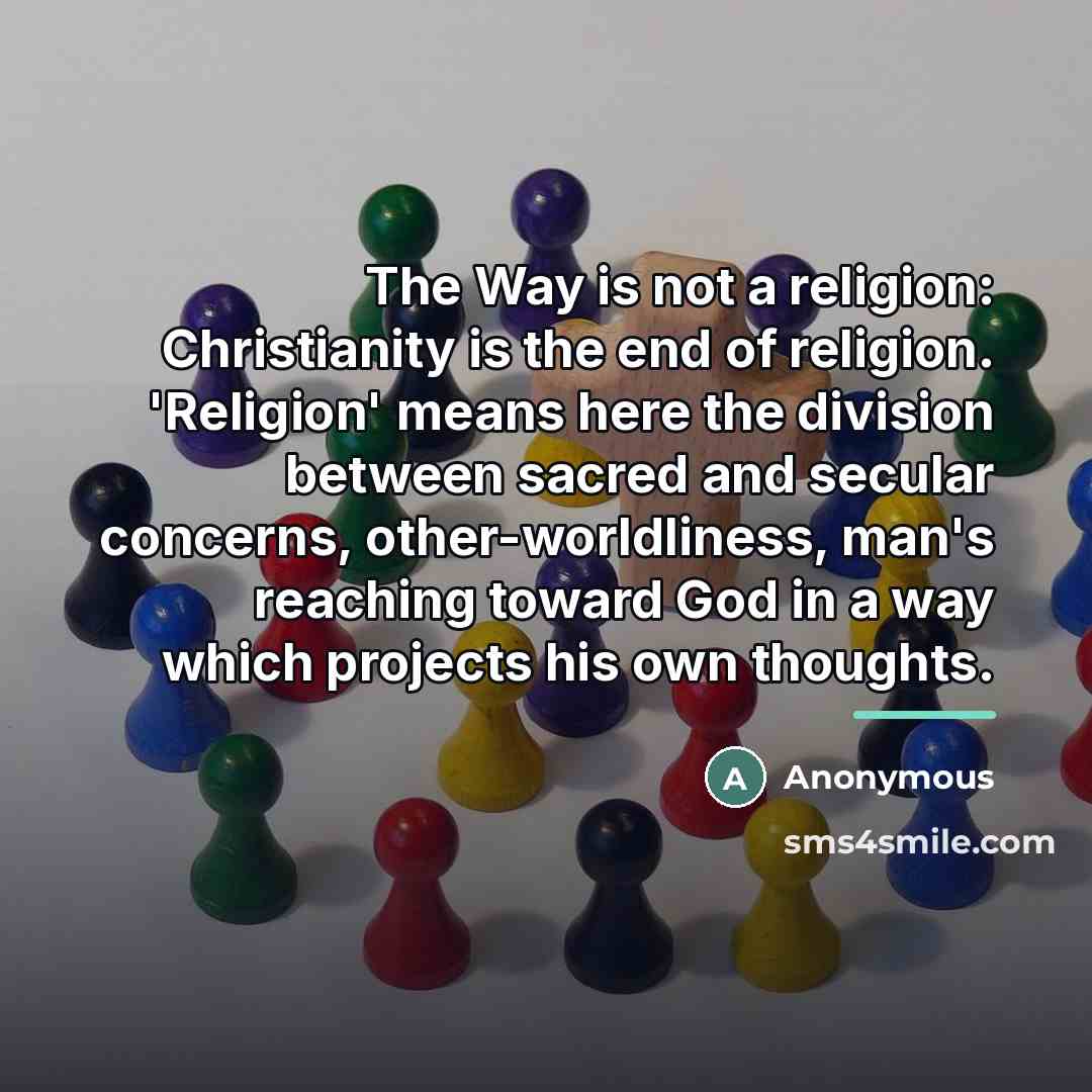 “The Way is not a religion: Christianity is the end…” quote by Anonymous