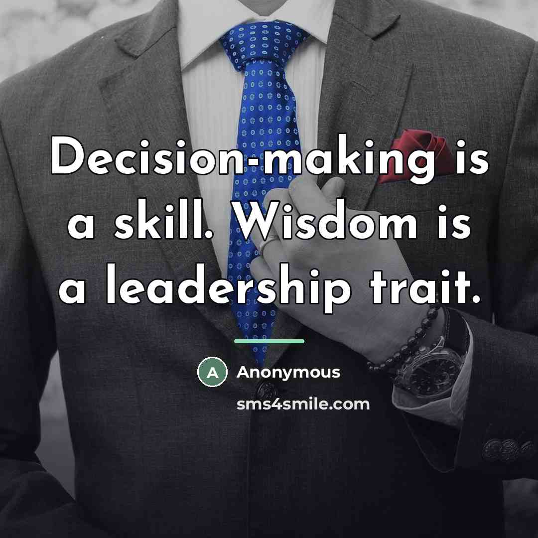 “Decision-making is a skill. Wisdom is a leadership trait.…” quote by Anonymous