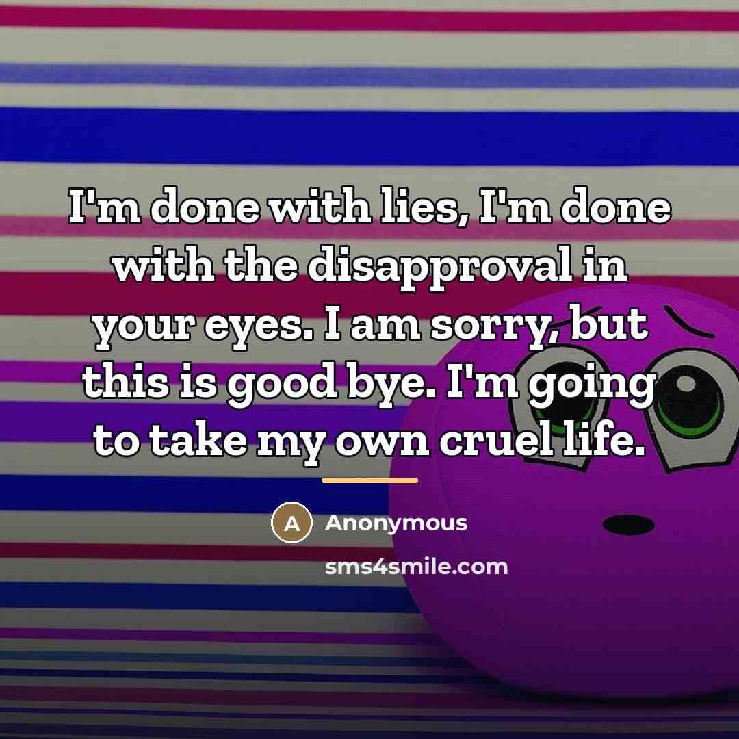 “I'm done with lies, I'm done with the disapproval in…” quote by Anonymous